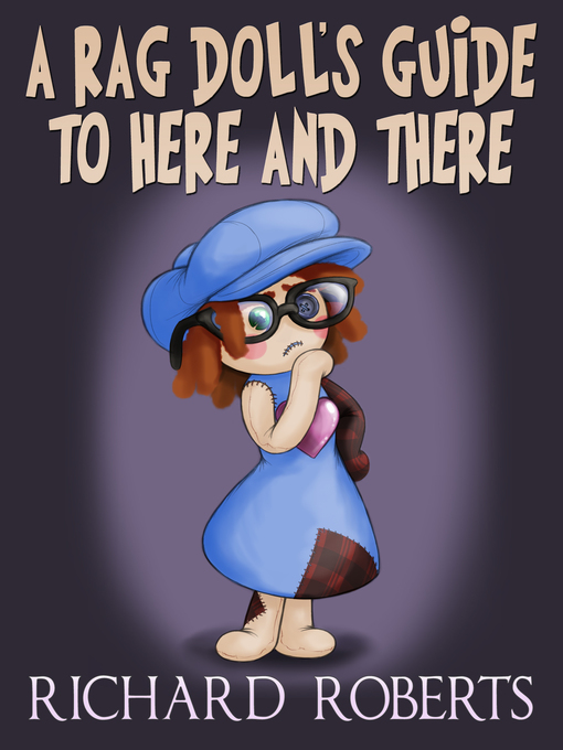 Title details for A Rag Doll's Guide to Here and There by Richard Roberts - Wait list